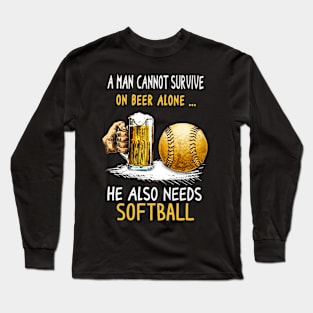A Man Cannot Survive On Beer Alone... He Also Needs Softball Long Sleeve T-Shirt
